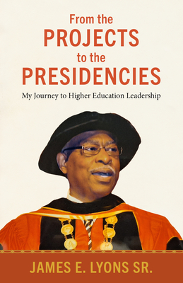 From the Projects to the Presidencies: My Journey to Higher Education Leadership (Margaret Walker Alexander African American Studies)