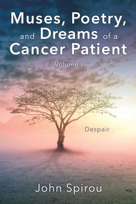 Muses, Poetry, and Dreams of a Cancer Patient: Volume I