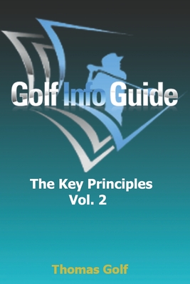 Golf Info Guide: The Key Principles VOL. 2