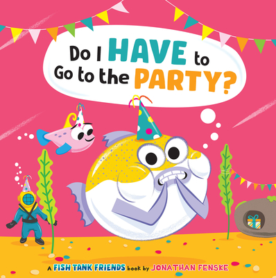 Do I Have to Go to the Party? (Fish Tank Friends) Cover Image