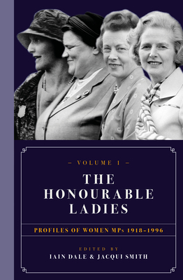The Honourable Ladies: Volume One: Profiles of Women Mps 1918-1996 Cover Image