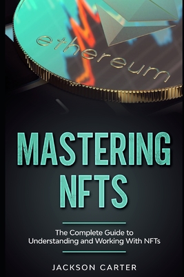 Mastering NFT's: The Complete Guide to Understanding and Working With NFT's Cover Image