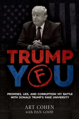 Trump You: Promises, Lies, and Corruption: My Battle with Donald Trump's Fake University By Dan Good Cover Image
