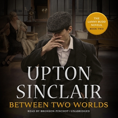 Between Two Worlds By Upton Sinclair, Bronson Pinchot (Read by) Cover Image
