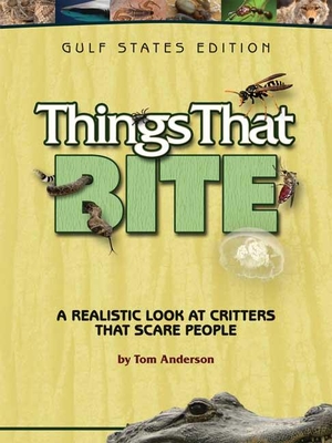 Things That Bite: Gulf States Edition: A Realistic Look at Critters That Scare People
