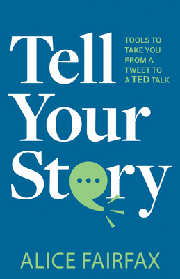 Tell Your Story: Tools to Take You from a Tweet to a Ted Talk Cover Image
