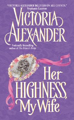 Her Highness, My Wife (Effington Family & Friends #5) By Victoria Alexander Cover Image