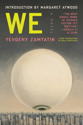 We: A Novel By Yevgeny Zamyatin, Bela Shayevich (Translated by), Margaret Atwood (Introduction by) Cover Image