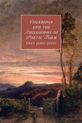 Coleridge and the Philosophy of Poetic Form (Cambridge Studies in