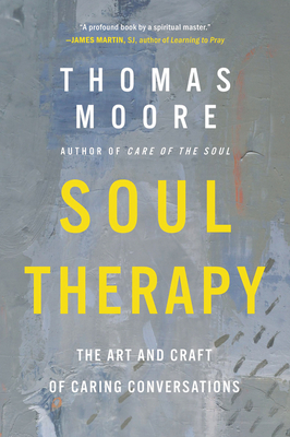 Soul Therapy: The Art and Craft of Caring Conversations By Thomas Moore Cover Image