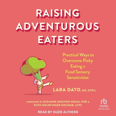 Raising Adventurous Eaters: Practical Ways to Overcome Picky Eating and Food Sensory Sensitivities Cover Image