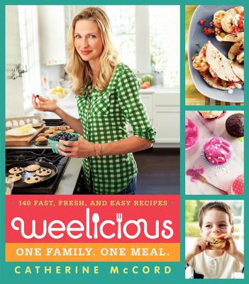 Weelicious: 140 Fast, Fresh, and Easy Recipes (Weelicious Series #1) Cover Image