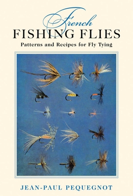 French Fishing Flies: Patterns and Recipes for Fly Tying (Hardcover)