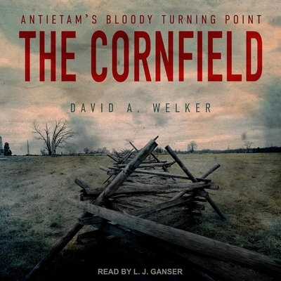 The Cornfield: Antietam's Bloody Turning Point By David a. Welker, L. J. Ganser (Read by) Cover Image