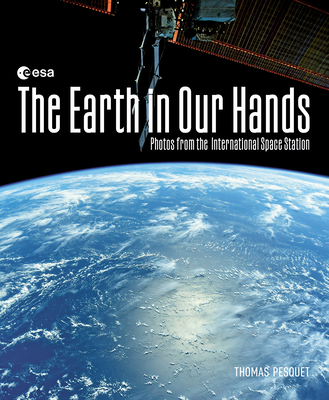 The Earth in Our Hands: Photos from the International Space Station Cover Image