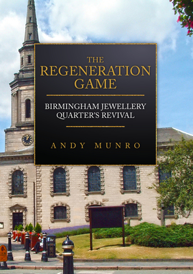 The Regeneration Game: Birmingham Jewellery Quarter's Revival Cover Image