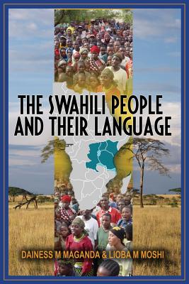 The Swahili People and Their Language: A Teaching Handbook By Dainess Mashiku Maganda (Editor), Lioba Mkaficha Moshi (Editor) Cover Image