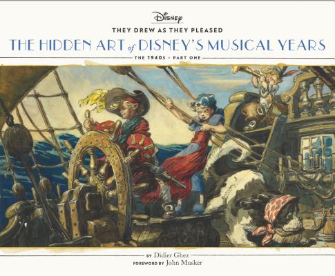 They Drew As they Pleased: The Hidden Art of Disney's Musical Years (The 1940s - Part One) (Disney x Chronicle Books) By Didier Ghez, John Musker (Foreword by) Cover Image