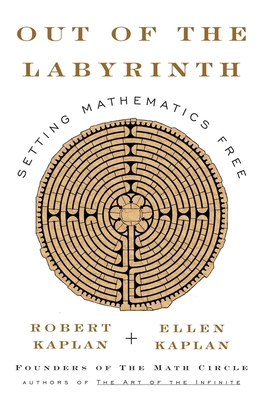 Out of the Labyrinth: Setting Mathematics Free By Robert Kaplan, Ellen Kaplan Cover Image