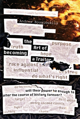 The Art of Becoming a Traitor: Will their power be enough to alter the course of history forever? By Andrea Bougiouklis, Alex Williams (Editor), Eric Williams (Cover Design by) Cover Image