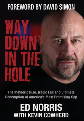 Way Down in the Hole: The Meteoric Rise, Tragic Fall and Ultimate Redemption of America's Most Promising Cop Cover Image