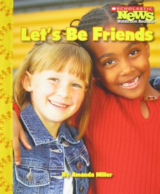 Let's Be Friends (Scholastic News Nonfiction Readers: We the Kids) Cover Image