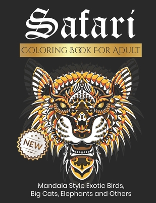 Download Safari Coloring Book For Adults Over 100 Pattern Premium Graphic Designs Mandala Style Exotic Birds Big Cats Elephants Tiger Lion Horse Wolf Mo Paperback Snowbound Books