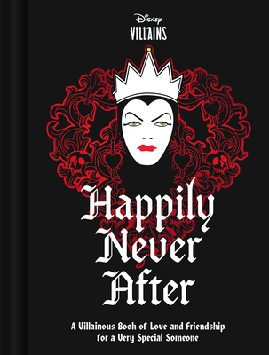 Disney Villains Happily Never After: A Villainous Book of Love and Friendship for a Very Special Someone