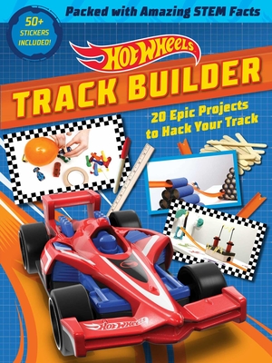 Hot Wheels Track Builder: 20 Epic Projects to Hack Your Track (STEM Books for Kids, Activity Books for Kids, Maker Books for Kids, Books for Kids 8+) By Ella Schwartz Cover Image