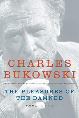 The Pleasures of the Damned: Poems, 1951-1993 By Charles Bukowski Cover Image