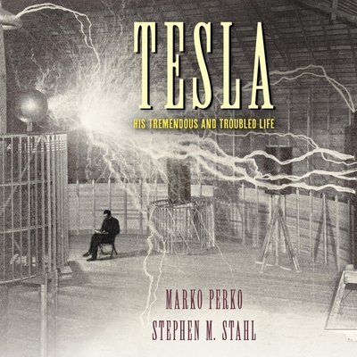 Tesla: His Tremendous and Troubled Life By Marko Perko, Stephen M. Stahl, Jw Hathaway (Read by) Cover Image