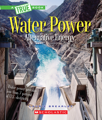Water Power: Energy from Rivers, Waves, and Tides (A True Book: Alternative Energy) (A True Book (Relaunch))