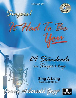 Jamey Aebersold Jazz -- Singers! -- It Had to Be You, Vol 107: 24 Standards in Singer's Keys, Book & 2 CDs (Jazz Sing-A-Long #107) By Jamey Aebersold (Composer) Cover Image