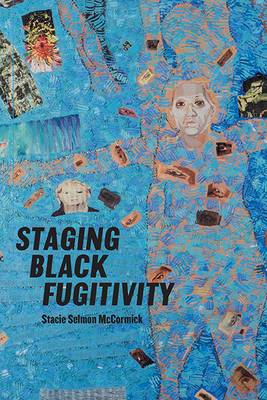 Staging Black Fugitivity (Black Performance and Cultural Criticism) Cover Image