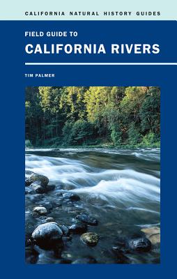 Field Guide to California Rivers (California Natural History Guides #105)