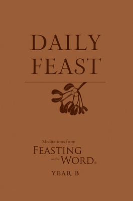 Daily Feast: Meditations from Feasting on the Word, Year B Cover Image