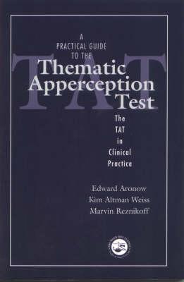 A Practical Guide to the Thematic Apperception Test: The Tat in Clinical Practice By Edward Aronow, Kim Altman Weiss, Marvin Reznikoff Cover Image