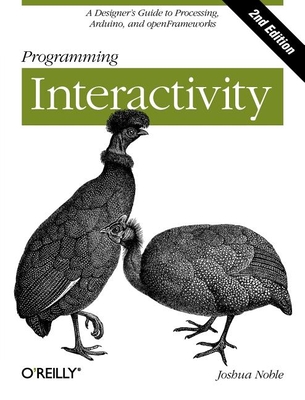 Programming Interactivity: A Designer's Guide to Processing, Arduino, and Openframeworks Cover Image