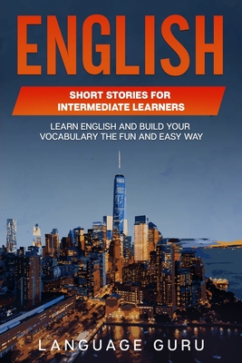 English Short Stories for Intermediate Learners: Learn English and Build Your Vocabulary the Fun and Easy Way Cover Image