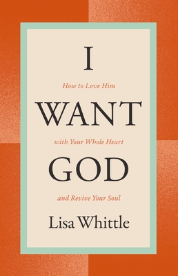 I Want God: How to Love Him with Your Whole Heart and Revive Your Soul Cover Image