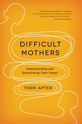 Difficult Mothers: Understanding and Overcoming Their Power Cover Image