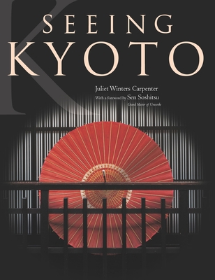 Seeing Kyoto By Juliet Winters Carpenter, Soshitsu Sen (Foreword by) Cover Image