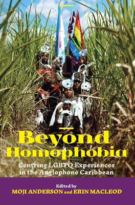 Beyond Homophobia: Centring LGBTQ Experiences in the Anglophone Caribbean Cover Image