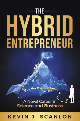 The Hybrid Entrepreneur: A Novel Career in Science and Business Cover Image