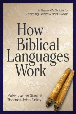 How Biblical Languages Work: A Student's Guide to Learning Hebrew and Greek Cover Image
