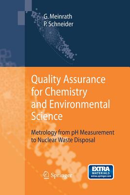 Quality Assurance for Chemistry and Environmental Science: Metrology from pH Measurement to Nuclear Waste Disposal By Günther Meinrath, Petra Schneider Cover Image