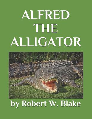 Alfred the Alligator By Robert W. Blake Cover Image