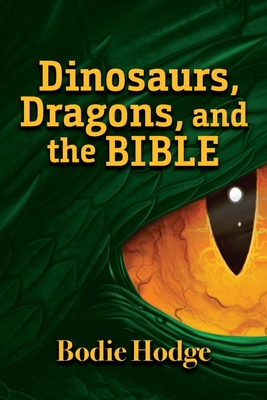 Dinosaurs, Dragons, and the Bible By Bodie Hodge Cover Image