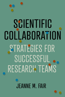 Scientific Collaboration: Strategies for Successful Research Teams Cover Image
