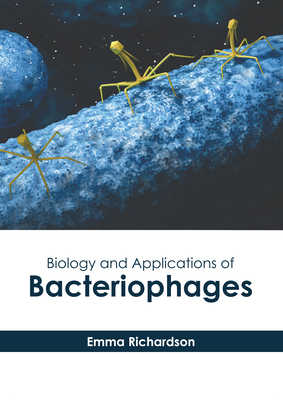 Biology and Applications of Bacteriophages By Emma Richardson (Editor) Cover Image